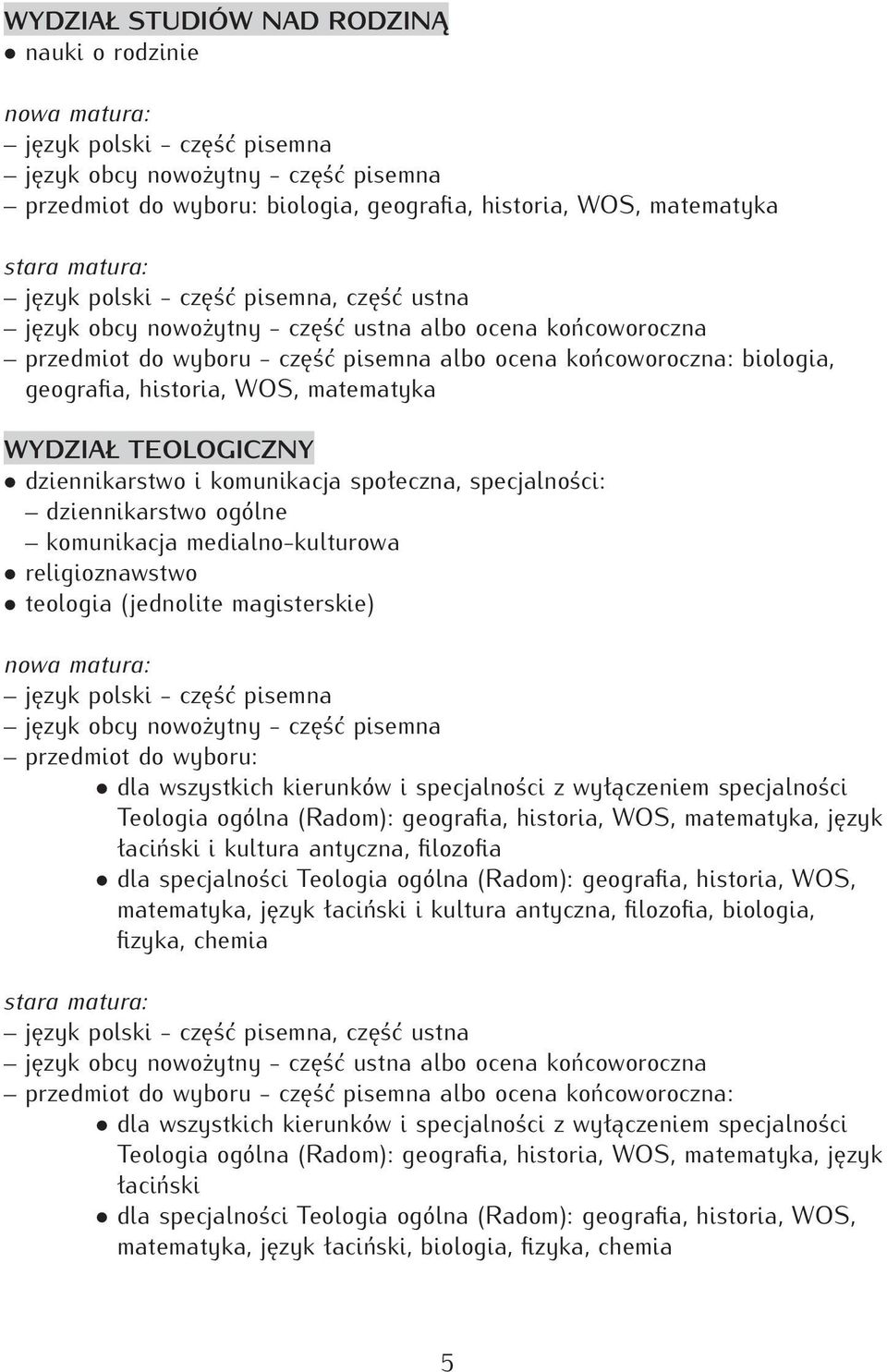 wszystkich kierunków i specjalności z wyłączeniem specjalności Teologia ogólna (Radom): geografia, historia, WOS, matematyka, język łaciński i kultura antyczna, filozofia dla specjalności Teologia