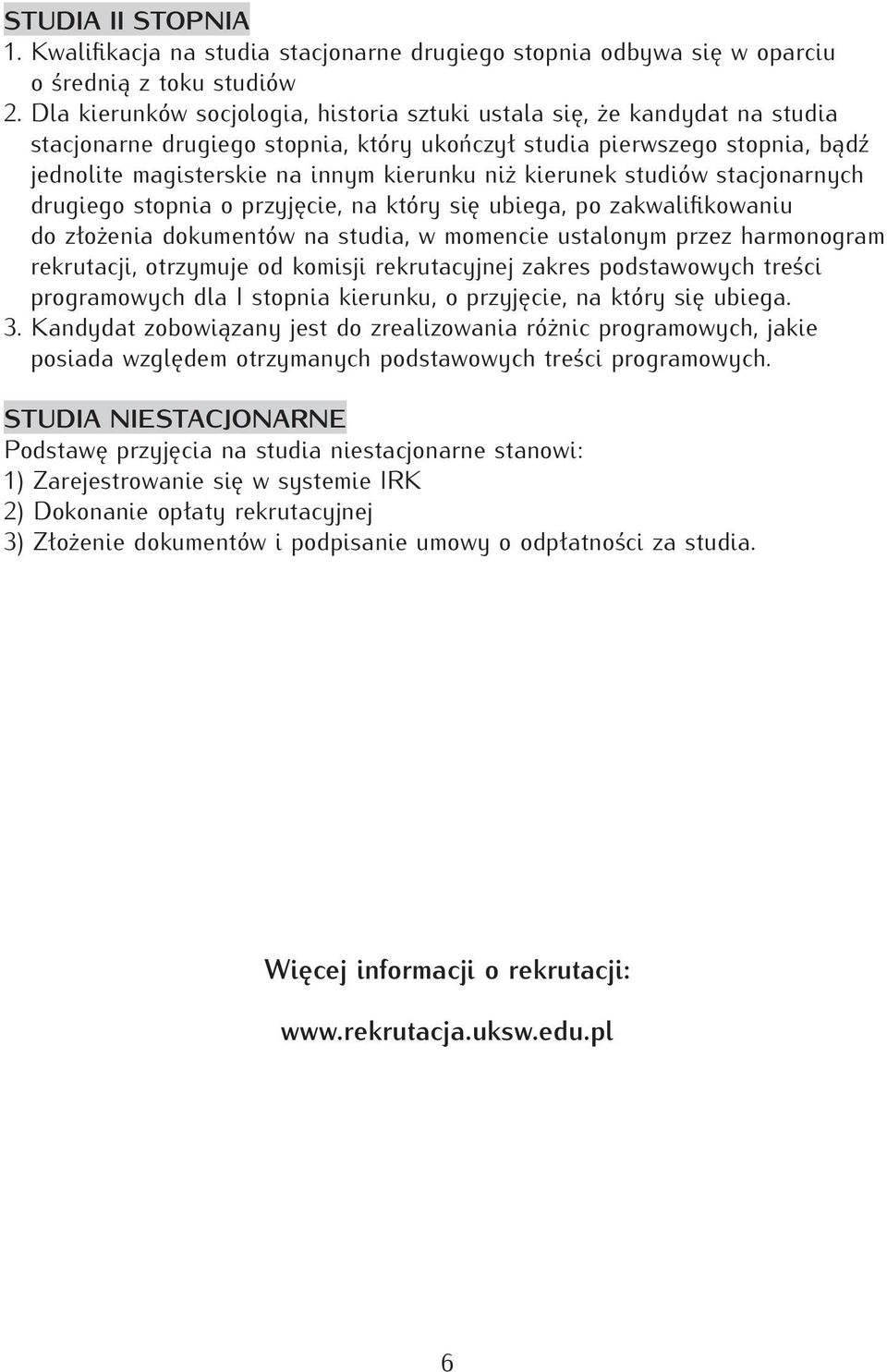 kierunek studiów stacjonarnych drugiego stopnia o przyjęcie, na który się ubiega, po zakwalifikowaniu do złożenia dokumentów na studia, w momencie ustalonym przez harmonogram rekrutacji, otrzymuje od