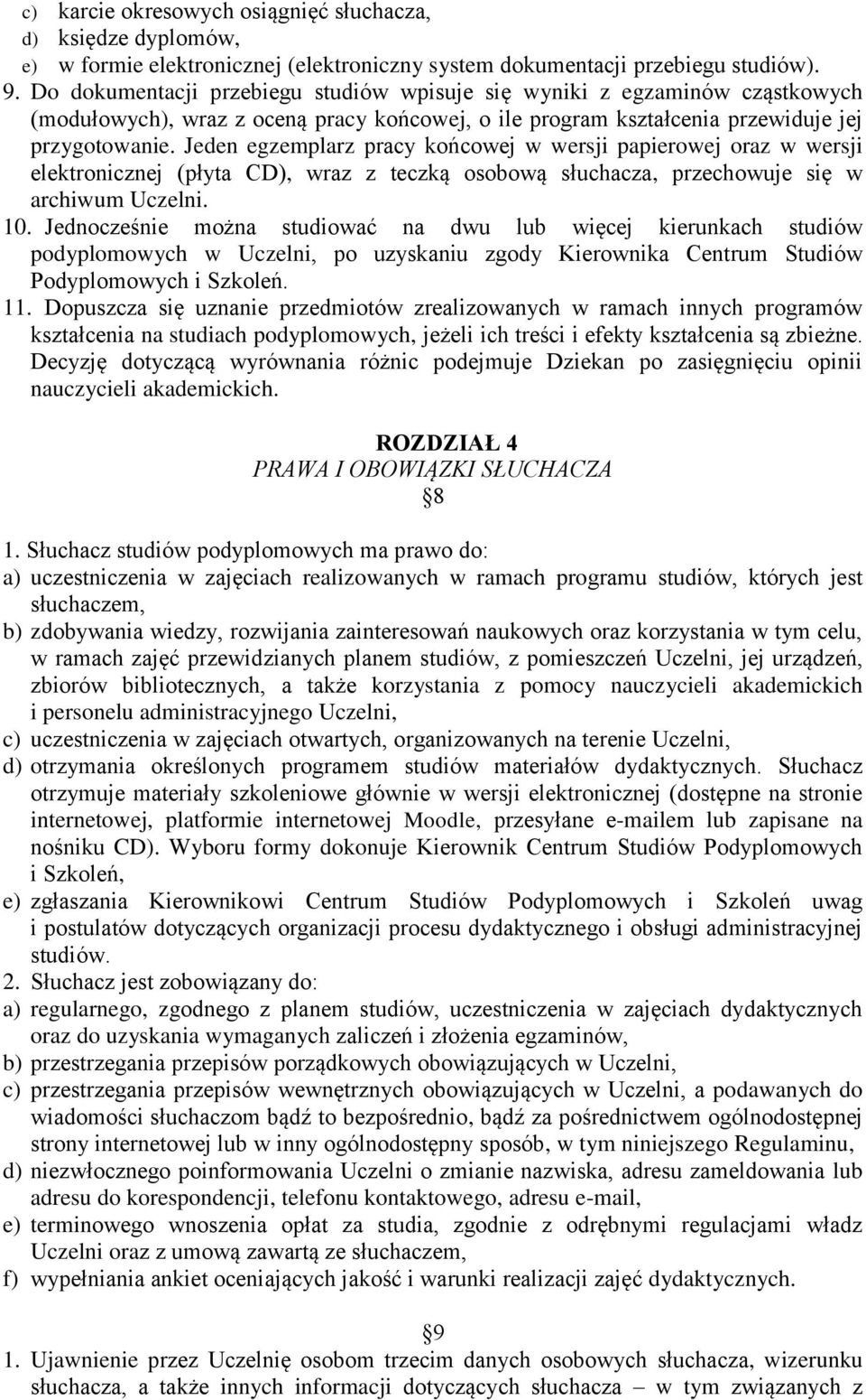 Jeden egzemplarz pracy końcowej w wersji papierowej oraz w wersji elektronicznej (płyta CD), wraz z teczką osobową słuchacza, przechowuje się w archiwum Uczelni. 10.