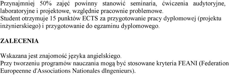 Student otrzymuje 15 punktów ECTS za przygotowanie pracy dyplomowej (projektu inżynierskiego) i przygotowanie do