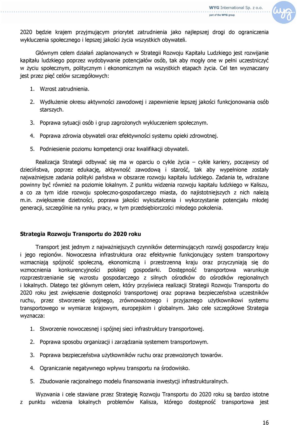 społecznym, politycznym i ekonomicznym na wszystkich etapach życia. Cel ten wyznaczany jest przez pięć celów szczegółowych: 1. Wzrost zatrudnienia. 2.