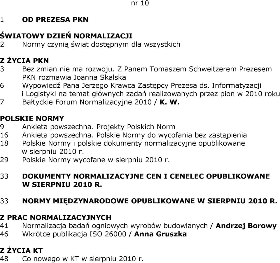 Informatyzacji i Logistyki na temat głównych zadań realizowanych przez pion w 2010 roku 7 Bałtyckie Forum Normalizacyjne 2010 / K. W. 16 Ankieta powszechna.
