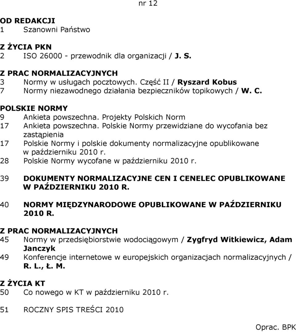 Polskie Normy przewidziane do wycofania bez 17 Polskie Normy i polskie dokumenty normalizacyjne opublikowane w październiku 2010 r. 28 Polskie Normy wycofane w październiku 2010 r.