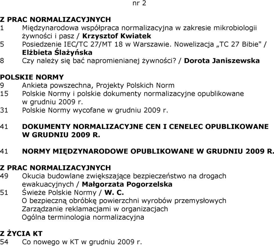 / Dorota Janiszewska 9 Ankieta powszechna, Projekty Polskich Norm 15 Polskie Normy i polskie dokumenty normalizacyjne opublikowane w grudniu 2009 r. 31 Polskie Normy wycofane w grudniu 2009 r.