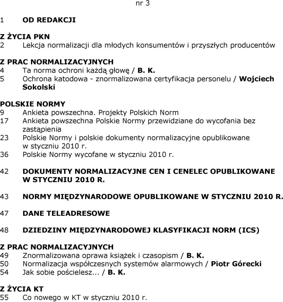 opublikowane w styczniu 2010 r. 36 Polskie Normy wycofane w styczniu 2010 r. 42 DOKUMENTY NORMALIZACYJNE CEN I CENELEC OPUBLIKOWANE W STYCZNIU 2010 R.