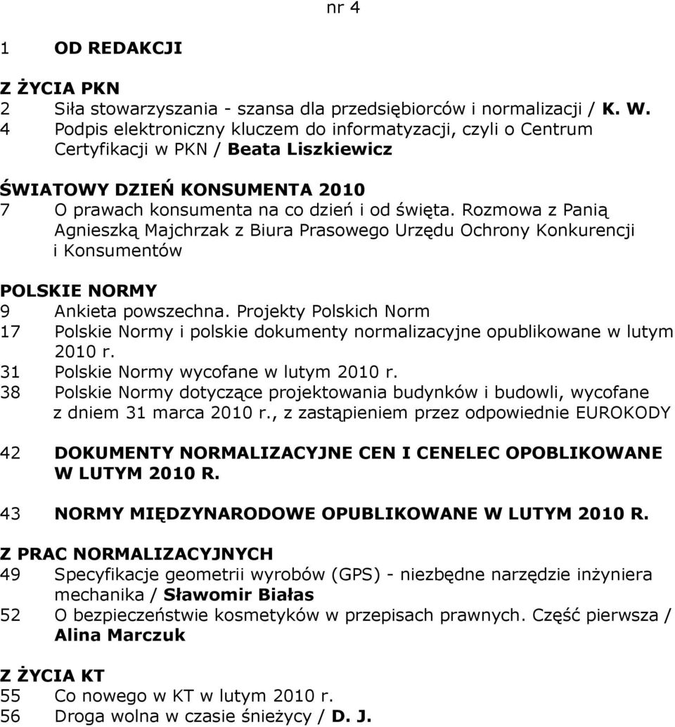 Rozmowa z Panią Agnieszką Majchrzak z Biura Prasowego Urzędu Ochrony Konkurencji i Konsumentów 17 Polskie Normy i polskie dokumenty normalizacyjne opublikowane w lutym 2010 r.