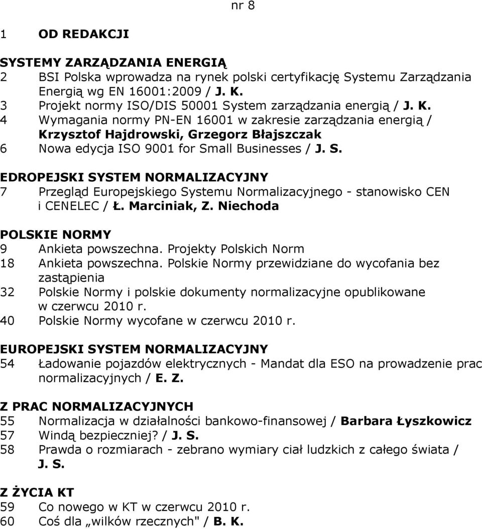 4 Wymagania normy PN-EN 16001 w zakresie zarządzania energią / Krzysztof Hajdrowski, Grzegorz Błajszczak 6 Nowa edycja ISO 9001 for Sm
