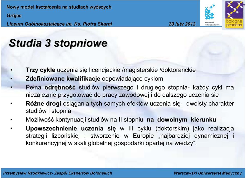 uczenia się Różne drogi osiągania tych samych efektów uczenia się- dwoisty charakter Możliwość kontynuacji studiów na II stopniu na dowolnym kierunku Upowszechnienie uczenia