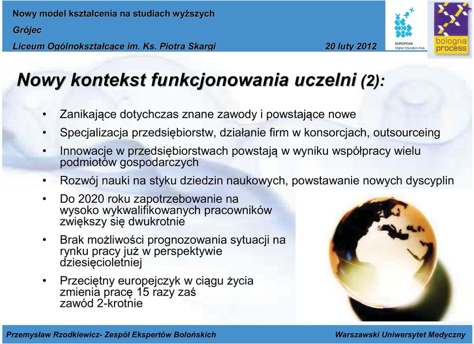 Specjalizacja przedsiębiorstw, działanie firm w konsorcjach, outsourceing Innowacje w przedsiębiorstwach powstają w wyniku współpracy wielu Rozwój nauki na styku