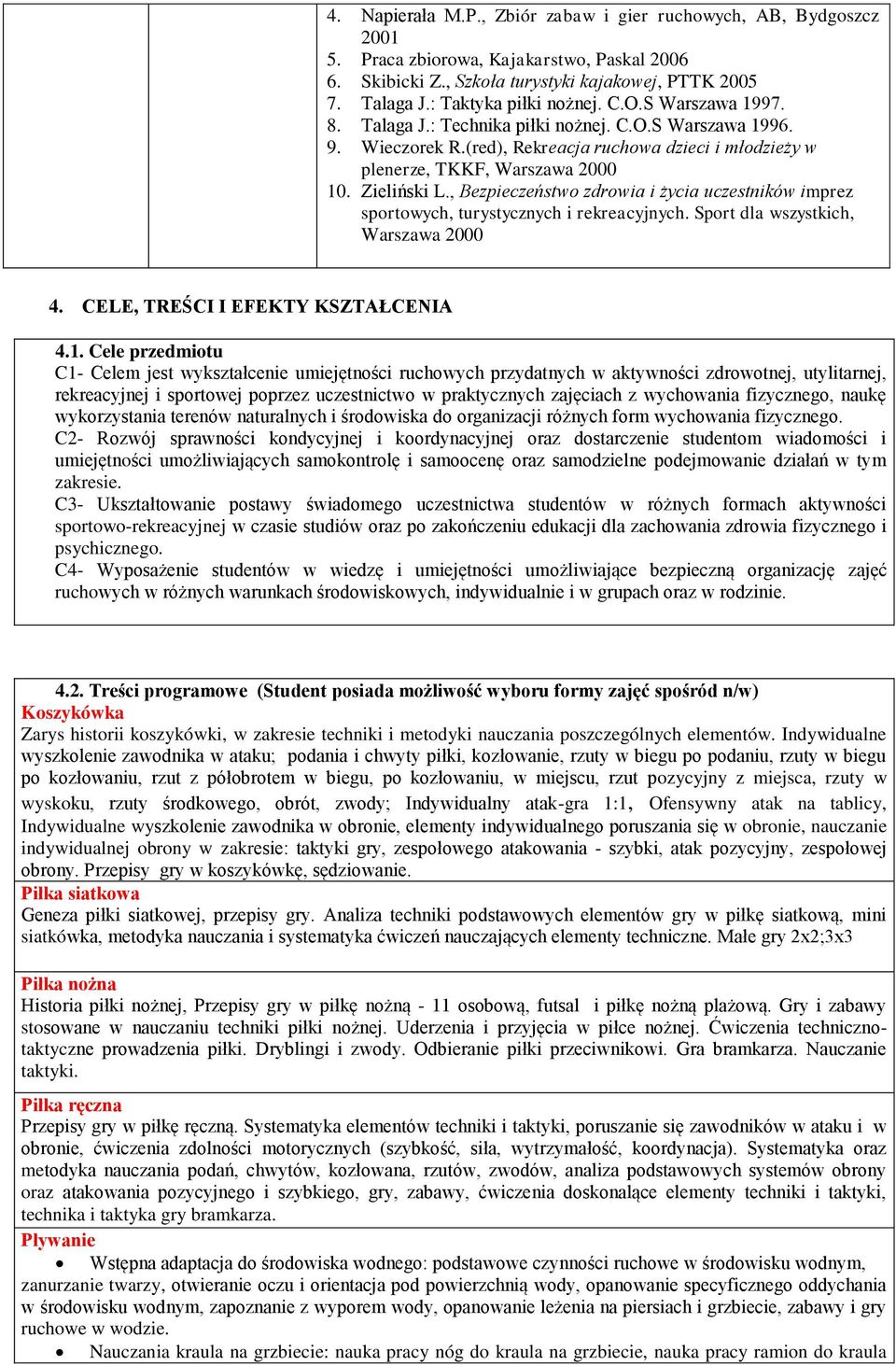 Zieliński L., Bezpieczeństwo zdrowia i życia uczestników imprez sportowych, turystycznych i rekreacyjnych. Sport dla wszystkich, Warszawa 2000 4. CELE, TREŚCI I EFEKTY KSZTAŁCENIA 4.1.