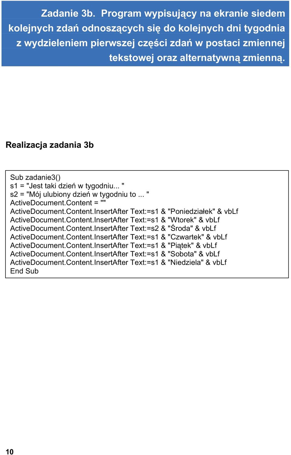 = "" ActiveDocument.Content.InsertAfter Text:=s1 & "Poniedzia ek" & vblf ActiveDocument.Content.InsertAfter Text:=s1 & "Wtorek" & vblf ActiveDocument.Content.InsertAfter Text:=s2 & " roda" & vblf ActiveDocument.