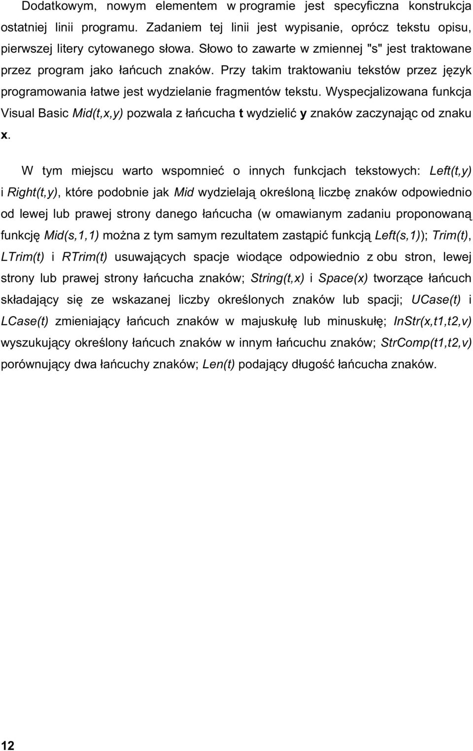 Wyspecjalizowana funkcja Visual Basic Mid(t,x,y) pozwala z a cucha t wydzieli y znaków zaczynaj c od znaku x.