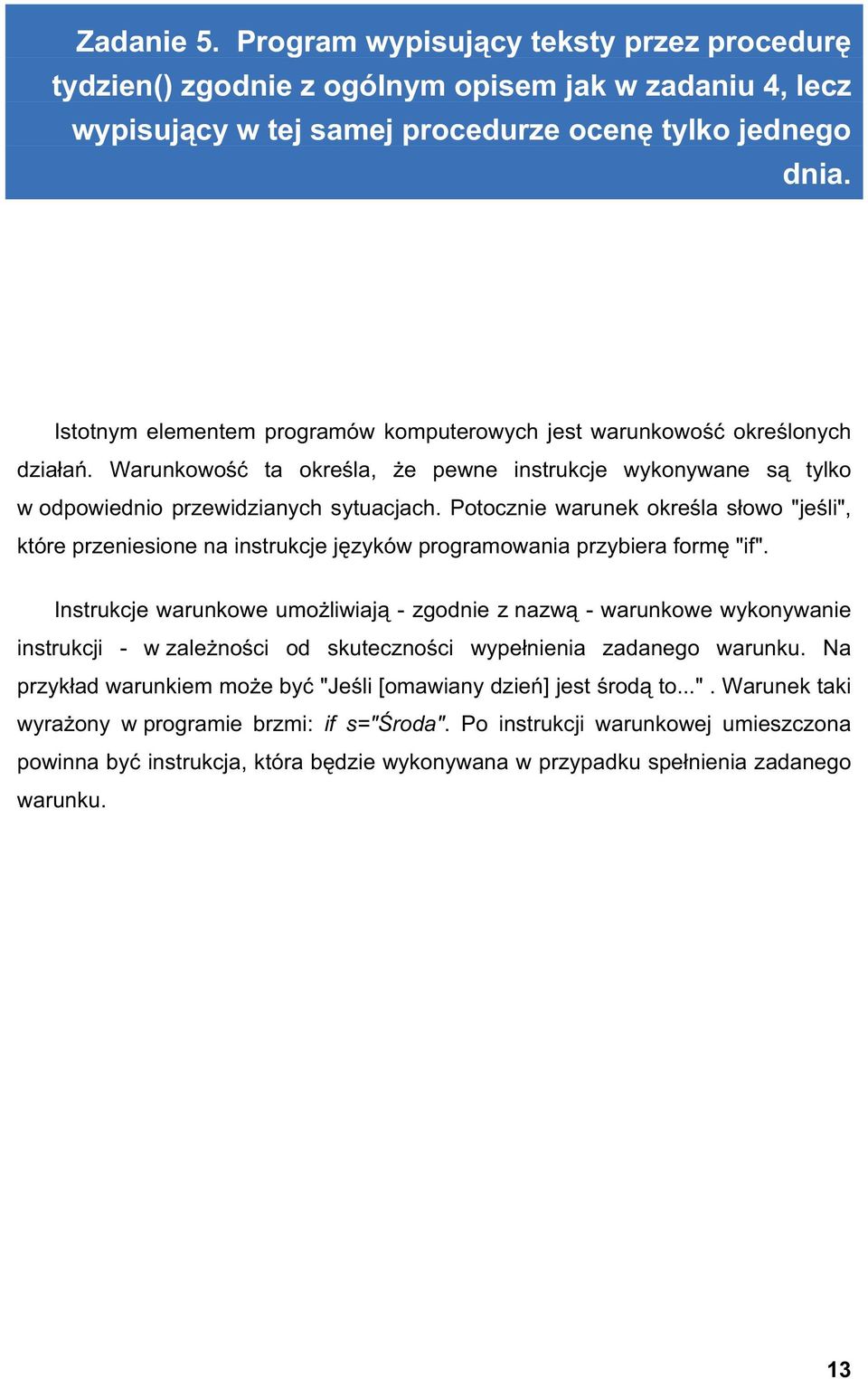 Potocznie warunek okre la s owo "je li", które przeniesione na instrukcje j zyków programowania przybiera form "if".