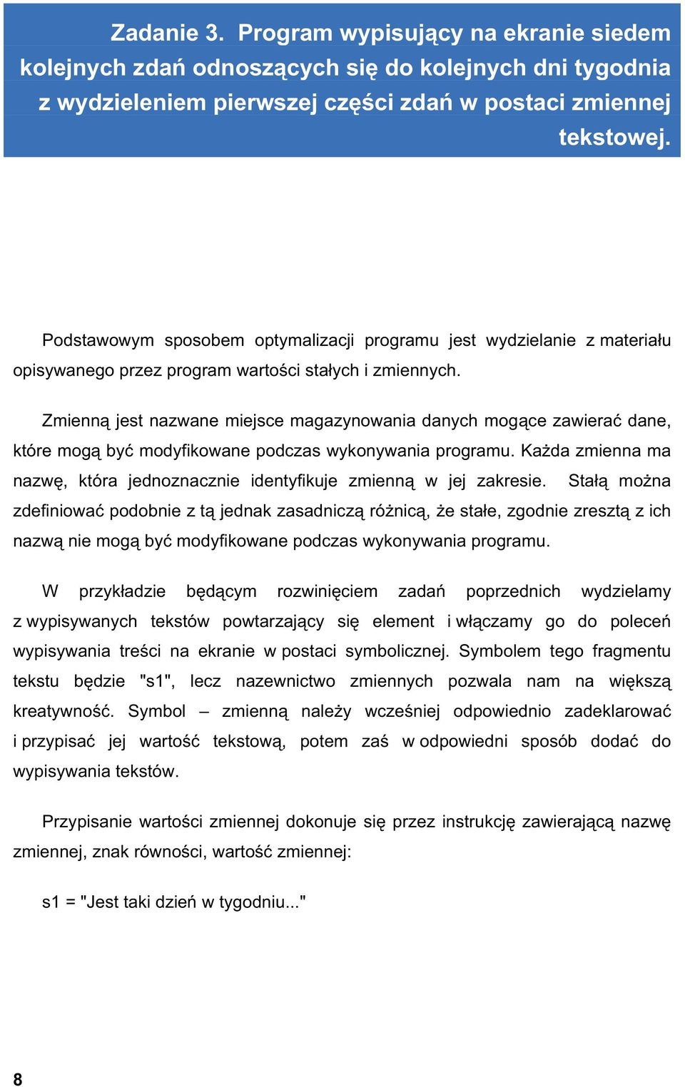 Zmienn jest nazwane miejsce magazynowania danych mog ce zawiera dane, które mog by modyfikowane podczas wykonywania programu.