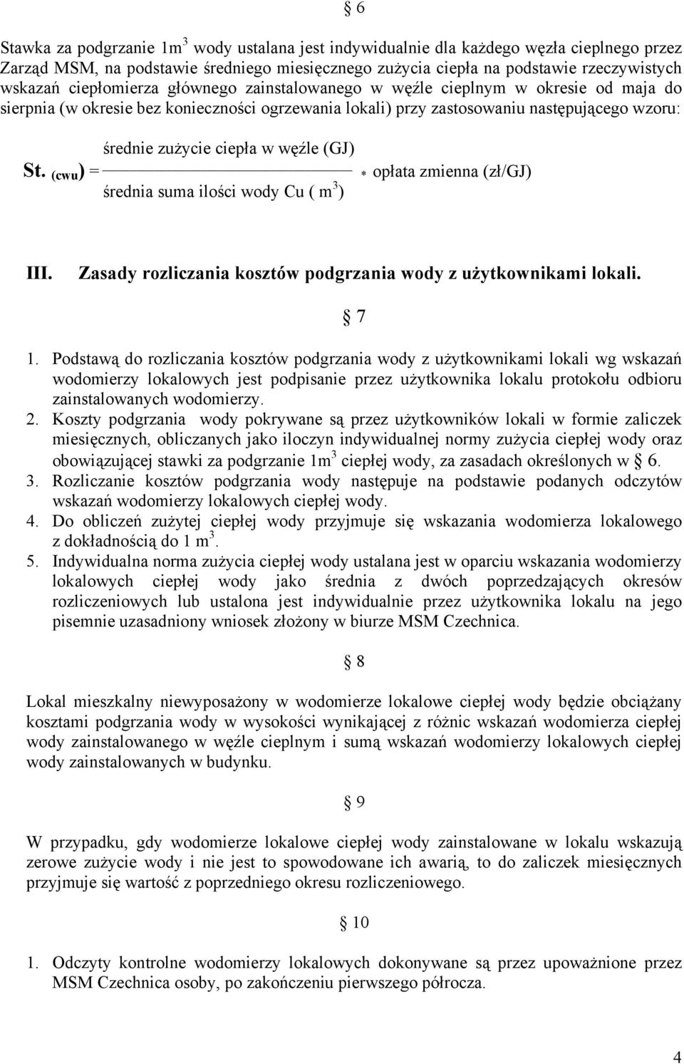 węźle (GJ) St. (cwu ) = * opłata zmienna (zł/gj) średnia suma ilości wody Cu ( m 3 ) III. Zasady rozliczania kosztów podgrzania wody z użytkownikami lokali. 7 1.