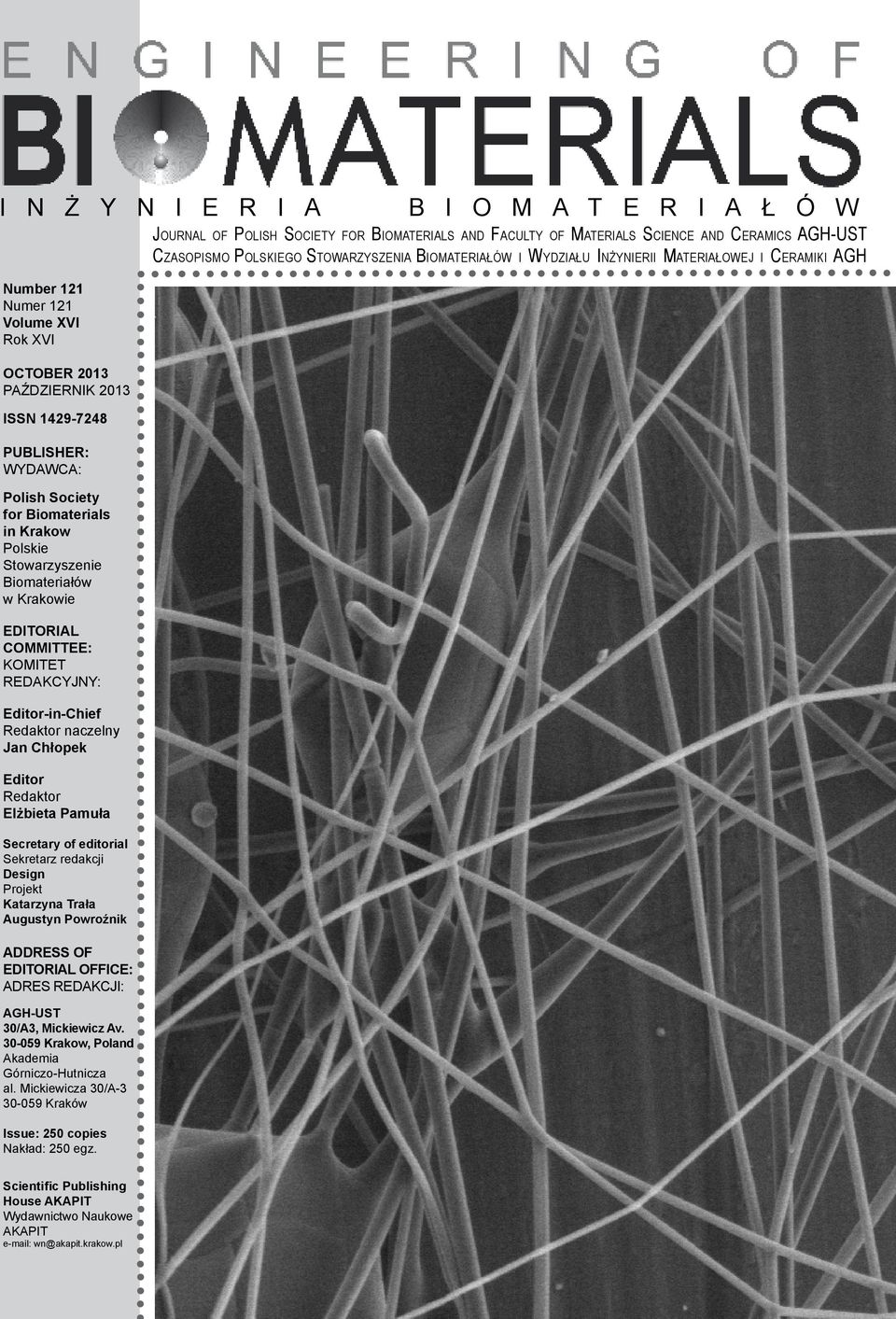 Polskie Stowarzyszenie Biomateriałów w Krakowie Editorial committee: KOMITET REDAKCYJNY: Editor-in-Chief Redaktor naczelny Jan Chłopek Editor Redaktor Elżbieta Pamuła Secretary of editorial Sekretarz