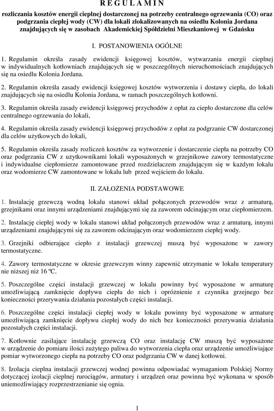 Regulamin określa zasady ewidencji księgowej kosztów, wytwarzania energii cieplnej w indywidualnych kotłowniach znajdujących się w poszczególnych nieruchomościach znajdujących się na osiedlu Kolonia