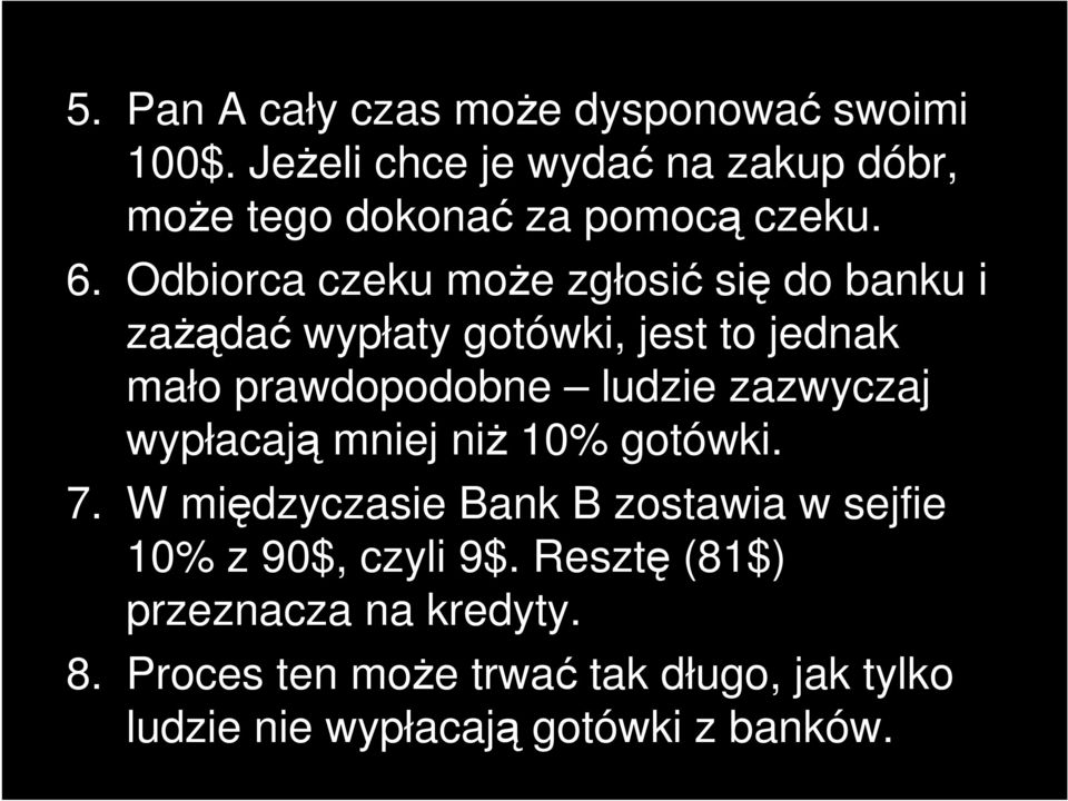 Odbiorca czeku moŝe zgłosić się do banku i zaŝądać wypłaty gotówki, jest to jednak mało prawdopodobne ludzie