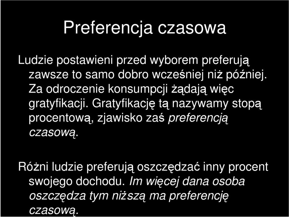 Gratyfikację tą nazywamy stopą procentową, zjawisko zaś preferencją czasową.