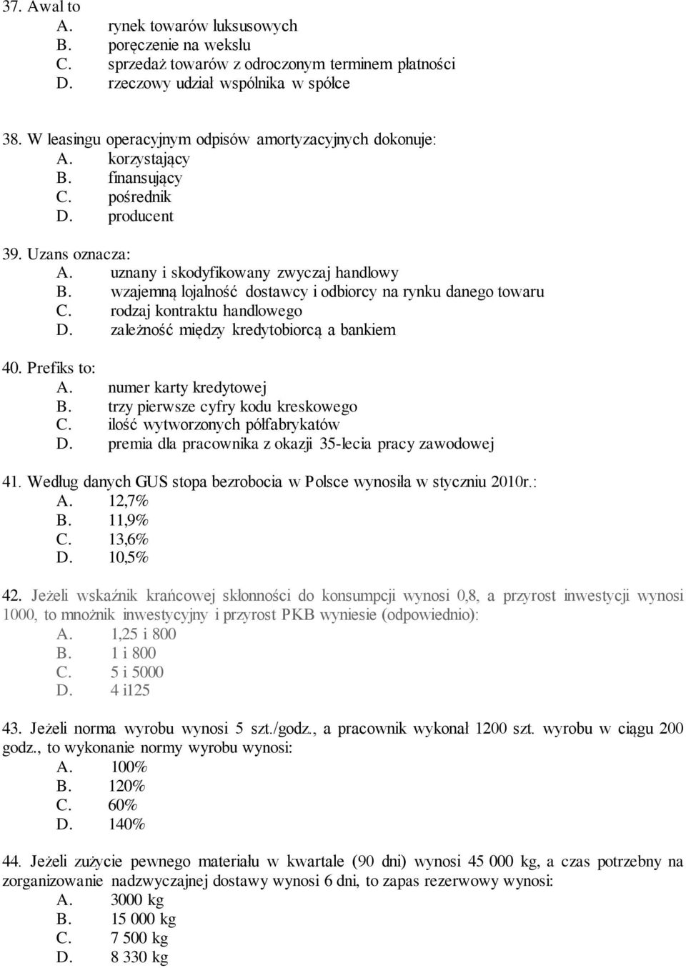 wzajemną lojalność dostawcy i odbiorcy na rynku danego towaru C. rodzaj kontraktu handlowego D. zależność między kredytobiorcą a bankiem 40. Prefiks to: A. numer karty kredytowej B.