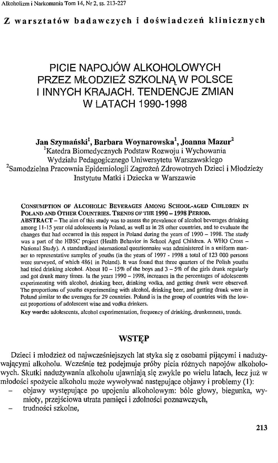 2Samodzielna Pracownia Epidemiologii Zagrożeń Zdrowotnych Dzieci i Młodzieży Instytutu Matki i Dziecka w Warszawie CONSUMPTION OF ALCOHOLIC BEVERAGES AMONG SCHOOL-AGED CHlLDREN IN POLAND AND OTHER