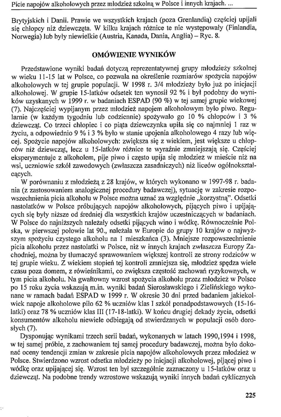 OMÓWIENIE WYNIKÓW Przedstawione wyniki badań dotyczą reprezentatywnej grupy młodzieży szkolnej w wieku II -1 S lat w Polsce, co pozwala na określenie rozmiarów spożycia napojów alkoholowych w tej