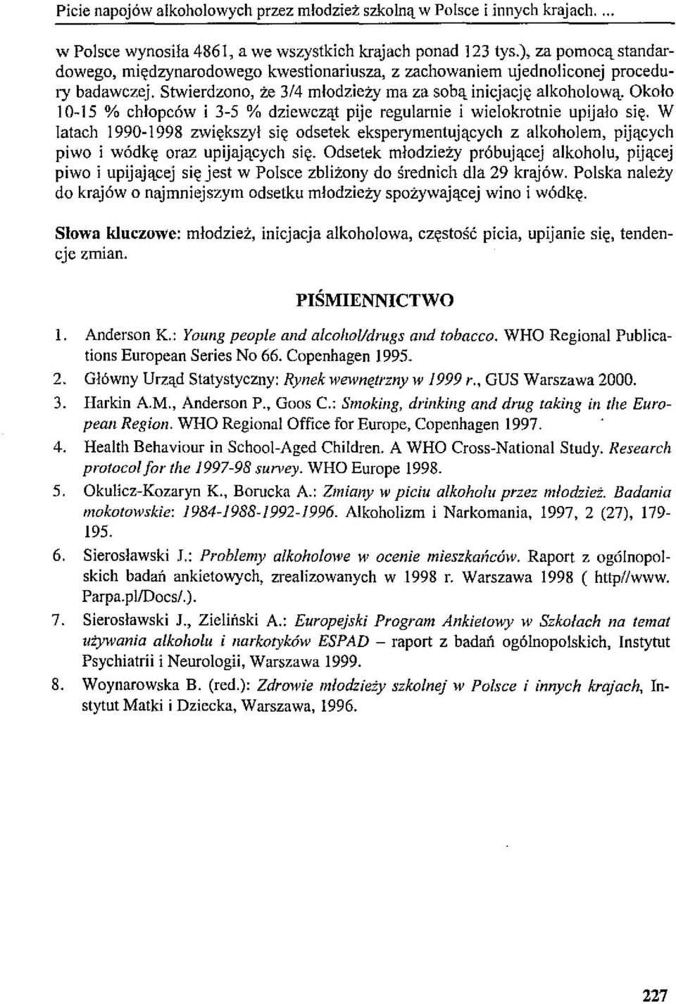 Około 10-15 % chłopców i 3-5 % dziewcząt pije regularnie i wielokrotnie upijało się.