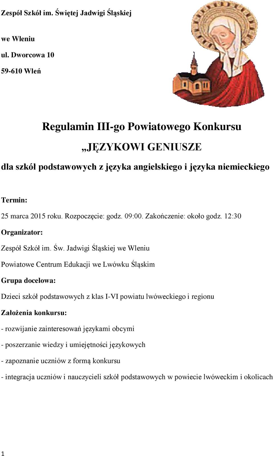 Rozpoczęcie: godz. 09:00. Zakończenie: około godz. 12:30 Organizator: Zespół Szkół im. Św.