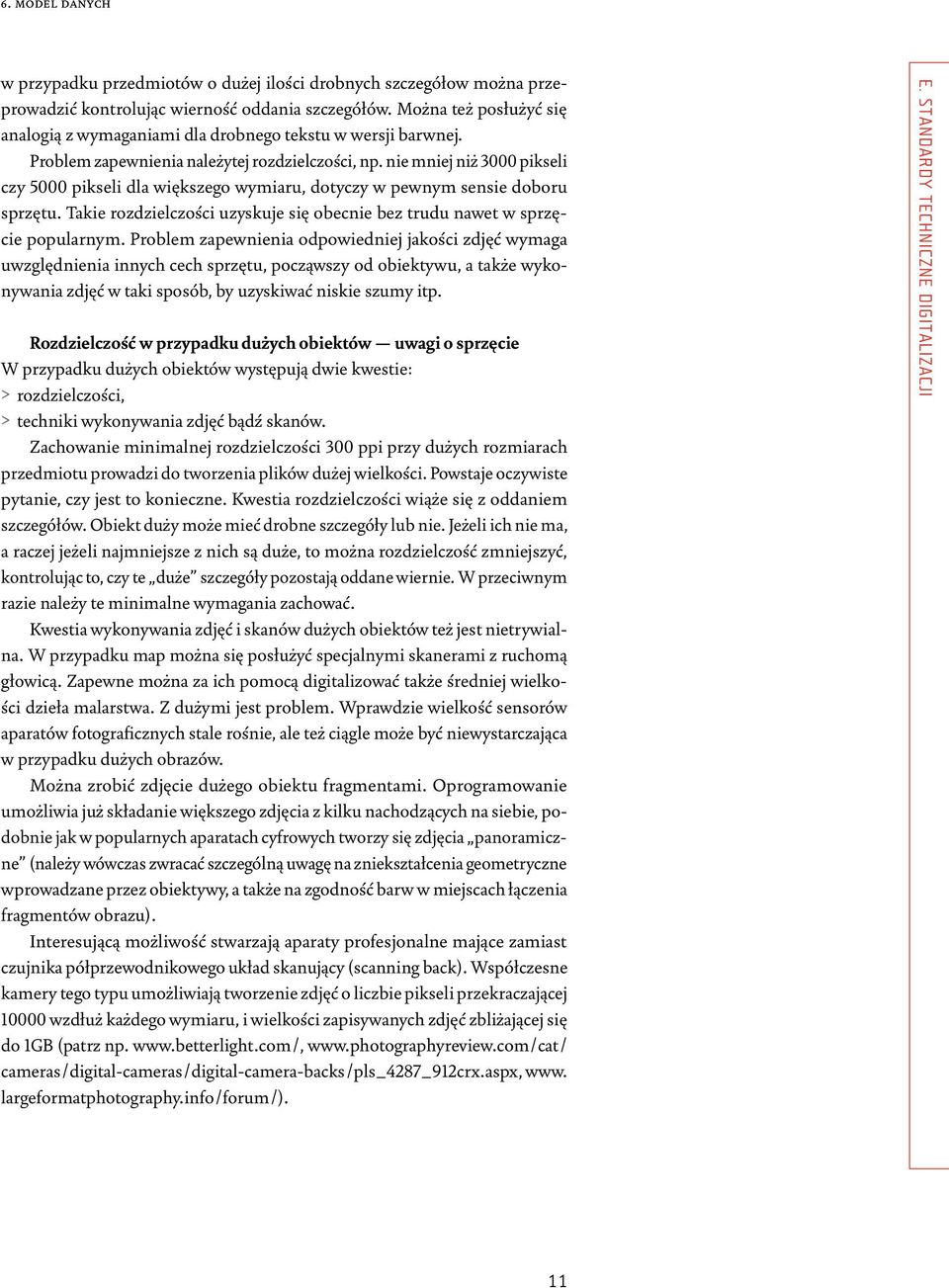 nie mniej niż 3000 pikseli czy 5000 pikseli dla większego wymiaru, dotyczy w pewnym sensie doboru sprzętu. Takie rozdzielczości uzyskuje się obecnie bez trudu nawet w sprzęcie popularnym.