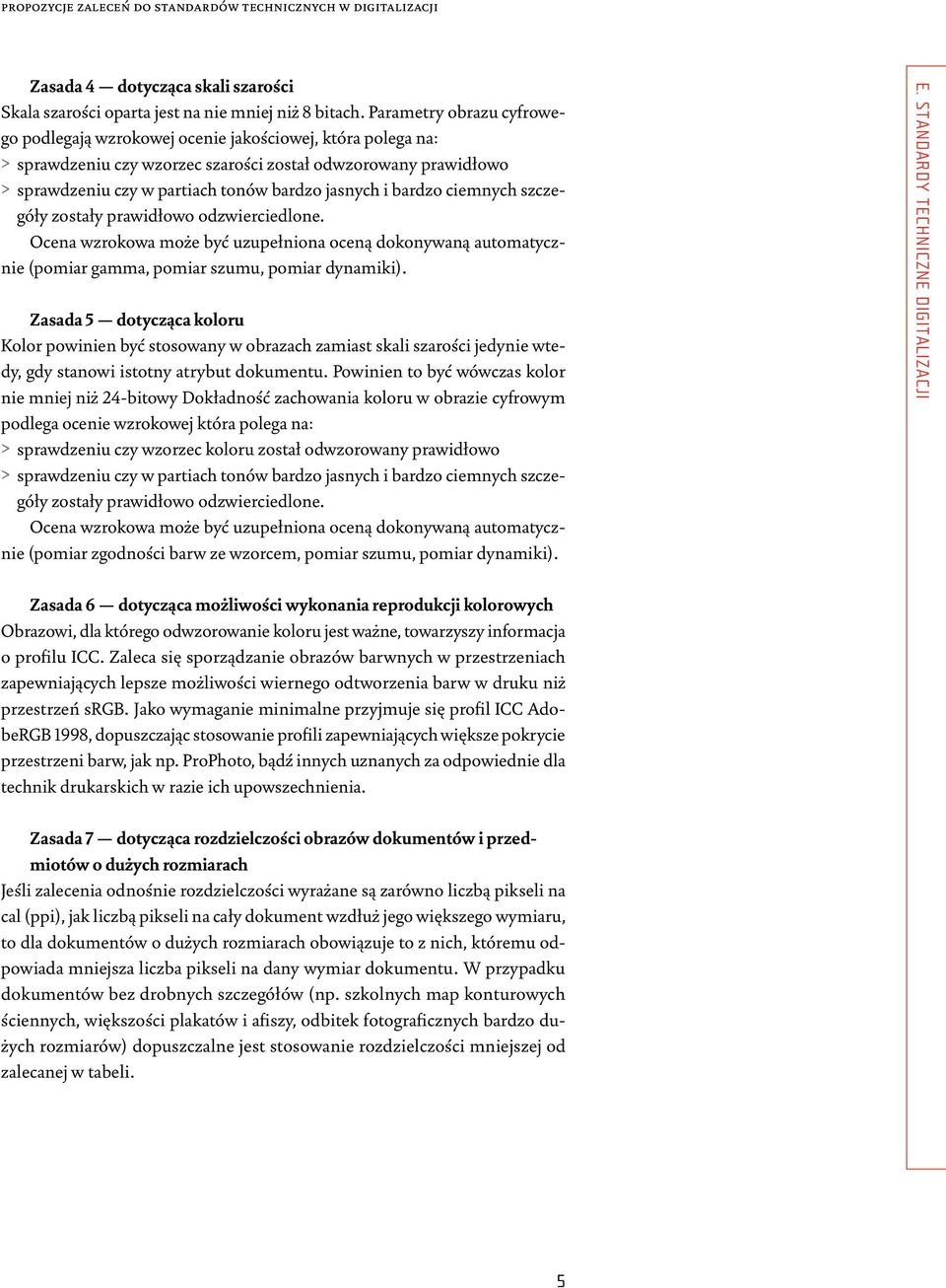 jasnych i bardzo ciemnych szczegóły zostały prawidłowo odzwierciedlone. Ocena wzrokowa może być uzupełniona oceną dokonywaną automatycznie (pomiar gamma, pomiar szumu, pomiar dynamiki).