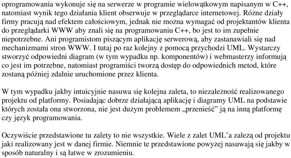 Ani programistom piszcym aplikacj serwerow, aby zastanawiali si nad mechanizmami stron WWW. I tutaj po raz kolejny z pomoc przychodzi UML. Wystarczy stworzy odpowiedni diagram (w tym wypadku np.