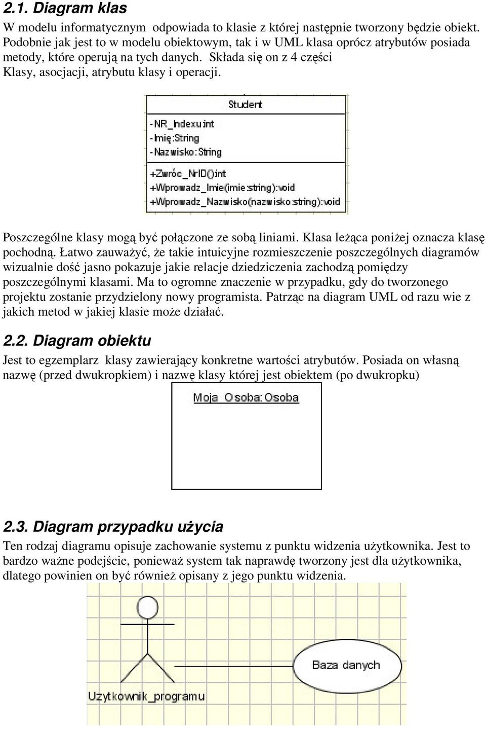 Poszczególne klasy mog by połczone ze sob liniami. Klasa leca poniej oznacza klas pochodn.