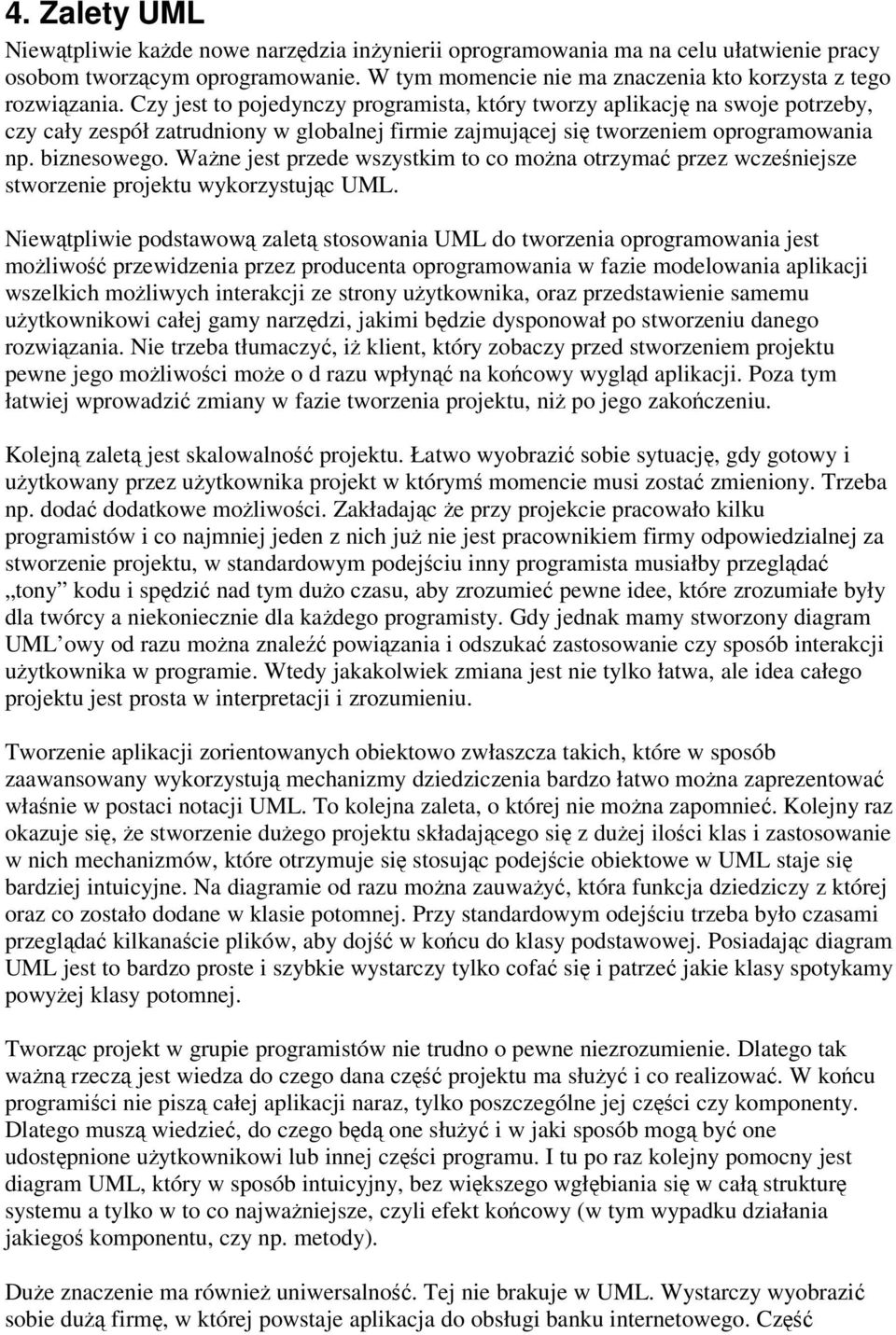 Wane jest przede wszystkim to co mona otrzyma przez wczeniejsze stworzenie projektu wykorzystujc UML.