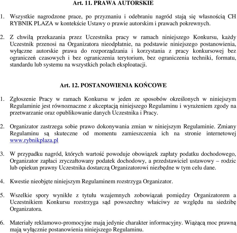 rozporządzania i korzystania z pracy konkursowej bez ograniczeń czasowych i bez ograniczenia terytorium, bez ograniczenia techniki, formatu, standardu lub systemu na wszystkich polach eksploatacji.