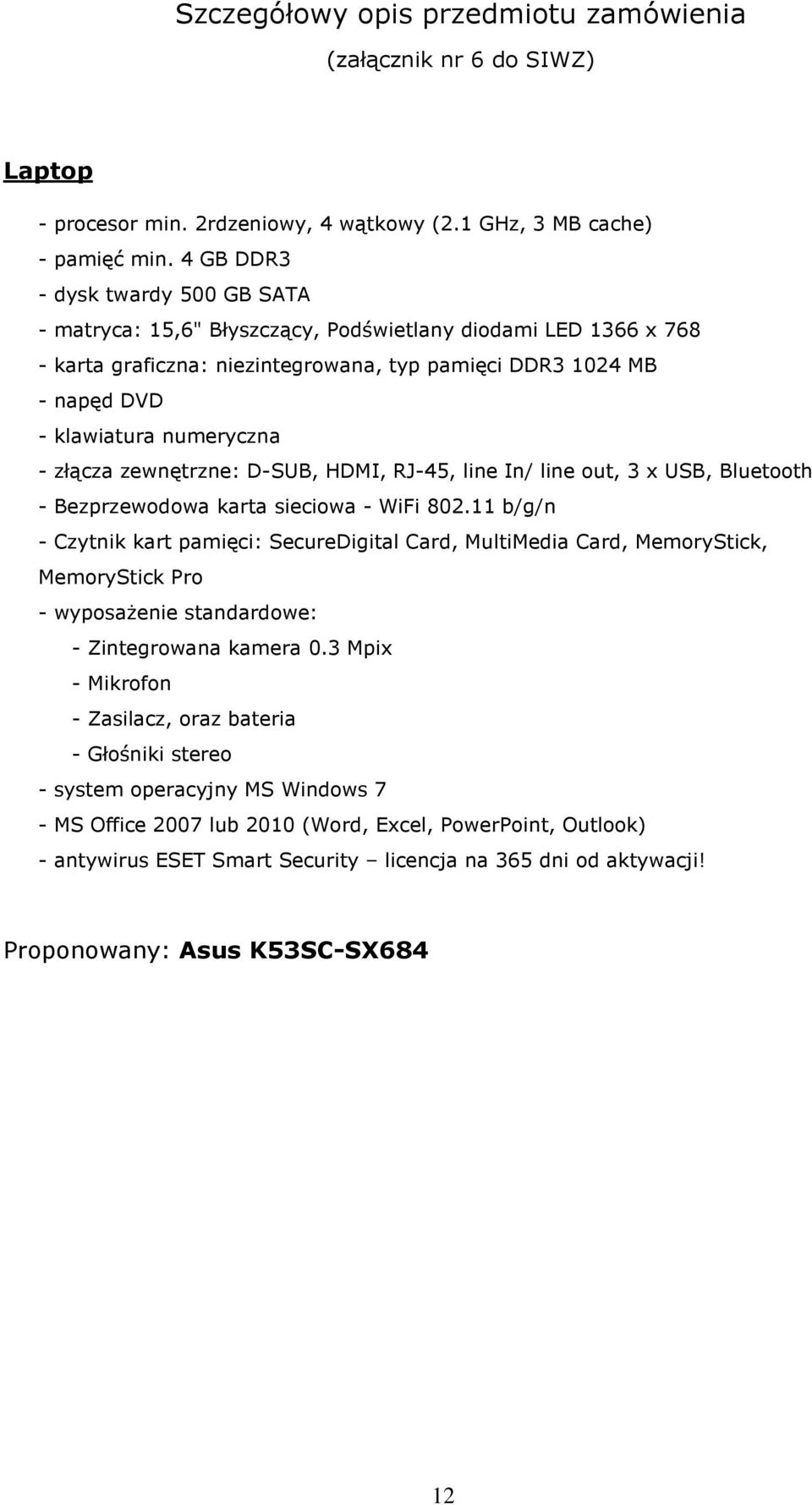 złącza zewnętrzne: D-SUB, HDMI, RJ-45, line In/ line out, 3 x USB, Bluetooth - Bezprzewodowa karta sieciowa - WiFi 802.