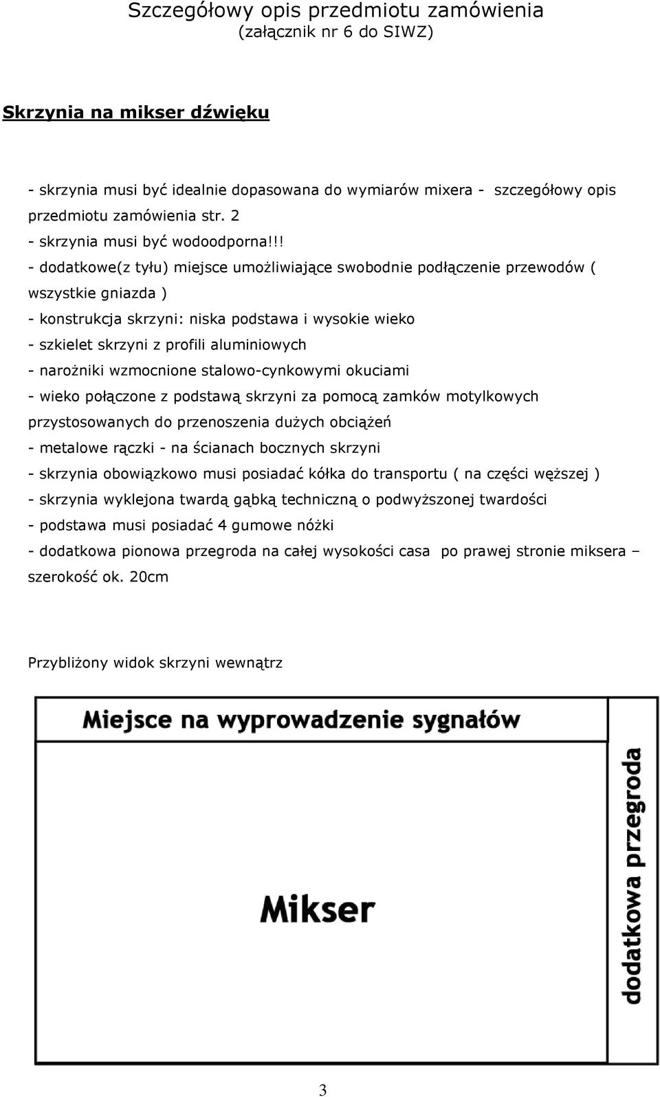 narożniki wzmocnione stalowo-cynkowymi okuciami - wieko połączone z podstawą skrzyni za pomocą zamków motylkowych przystosowanych do przenoszenia dużych obciążeń - metalowe rączki - na ścianach