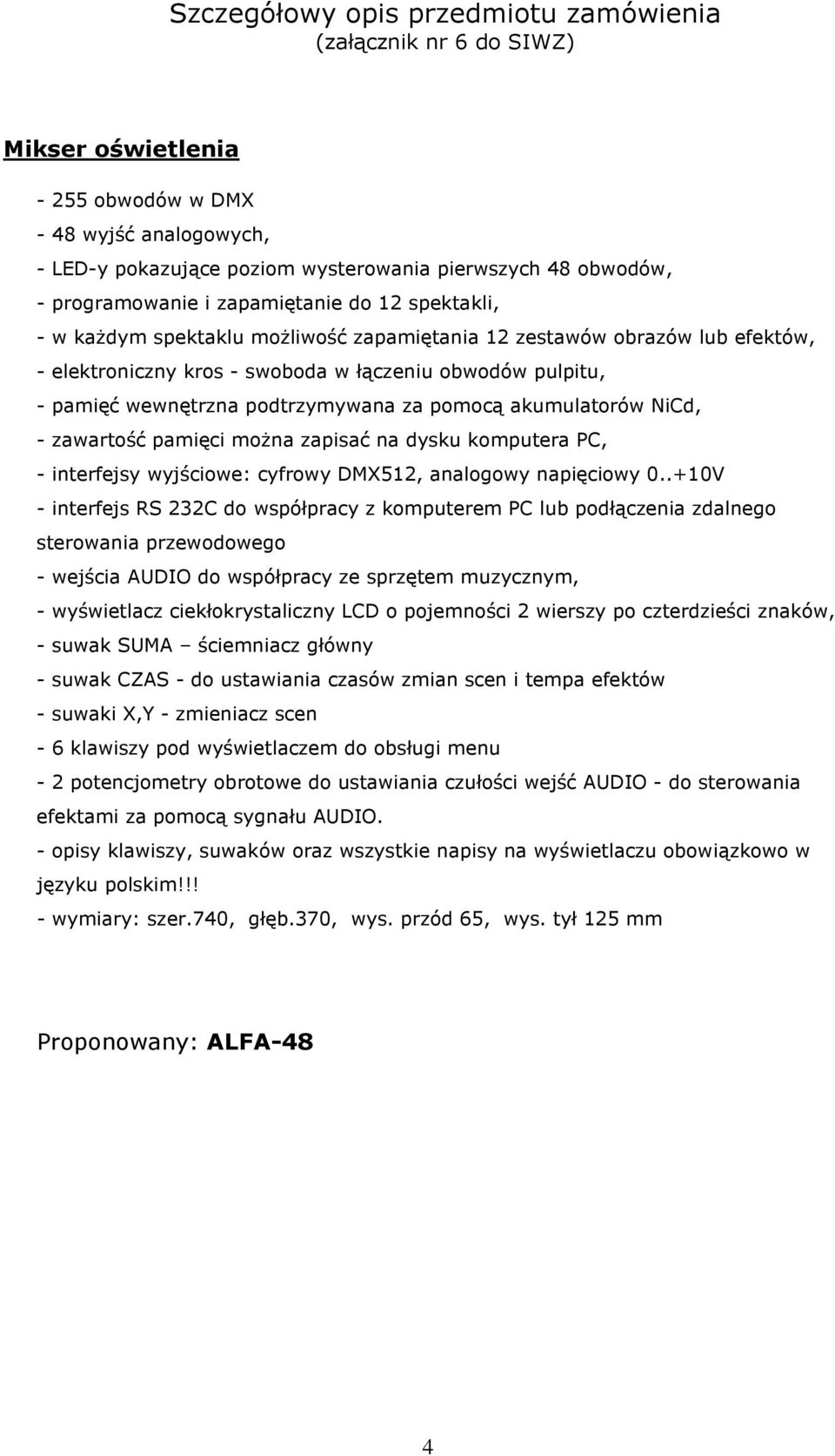 można zapisać na dysku komputera PC, - interfejsy wyjściowe: cyfrowy DMX512, analogowy napięciowy 0.