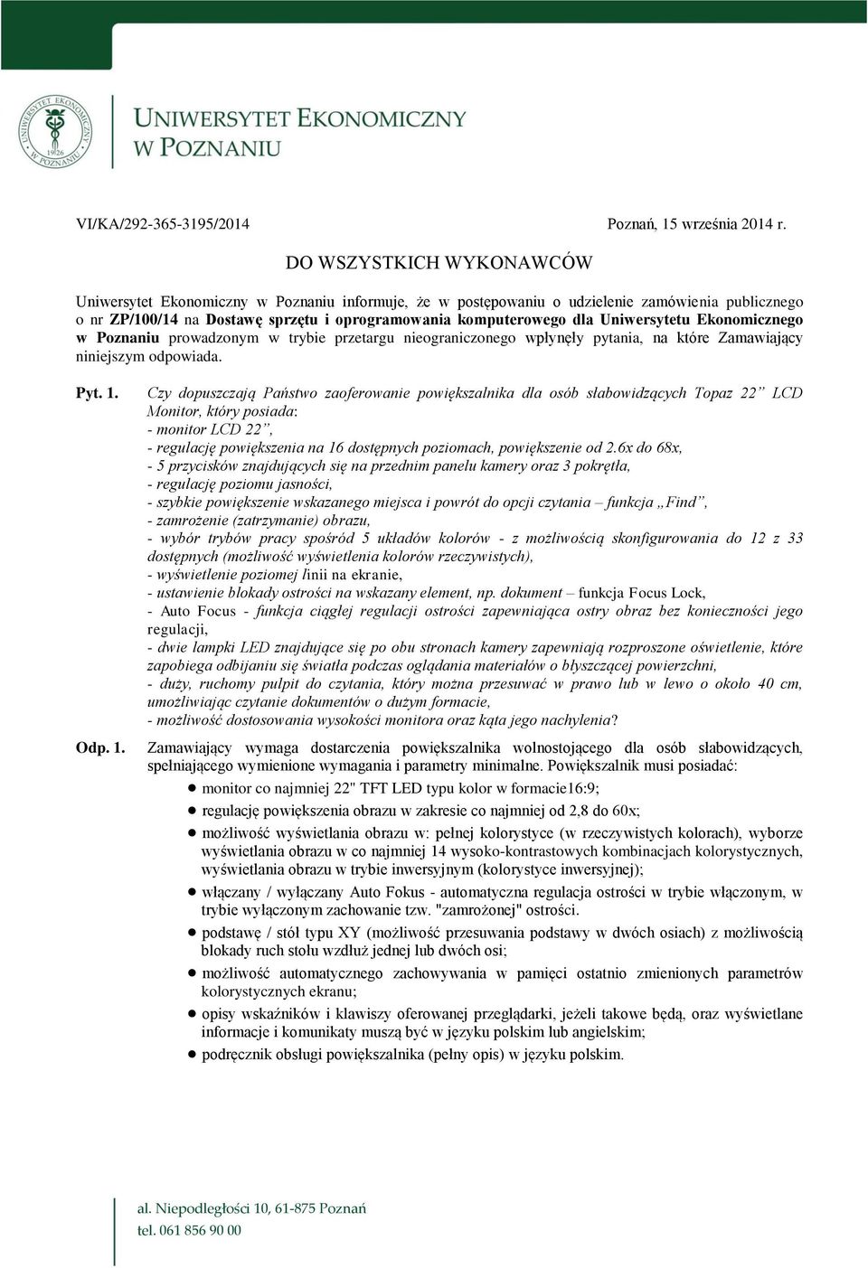 Uniwersytetu Ekonomicznego w Poznaniu prowadzonym w trybie przetargu nieograniczonego wpłynęły pytania, na które Zamawiający niniejszym odpowiada. Pyt. 1.