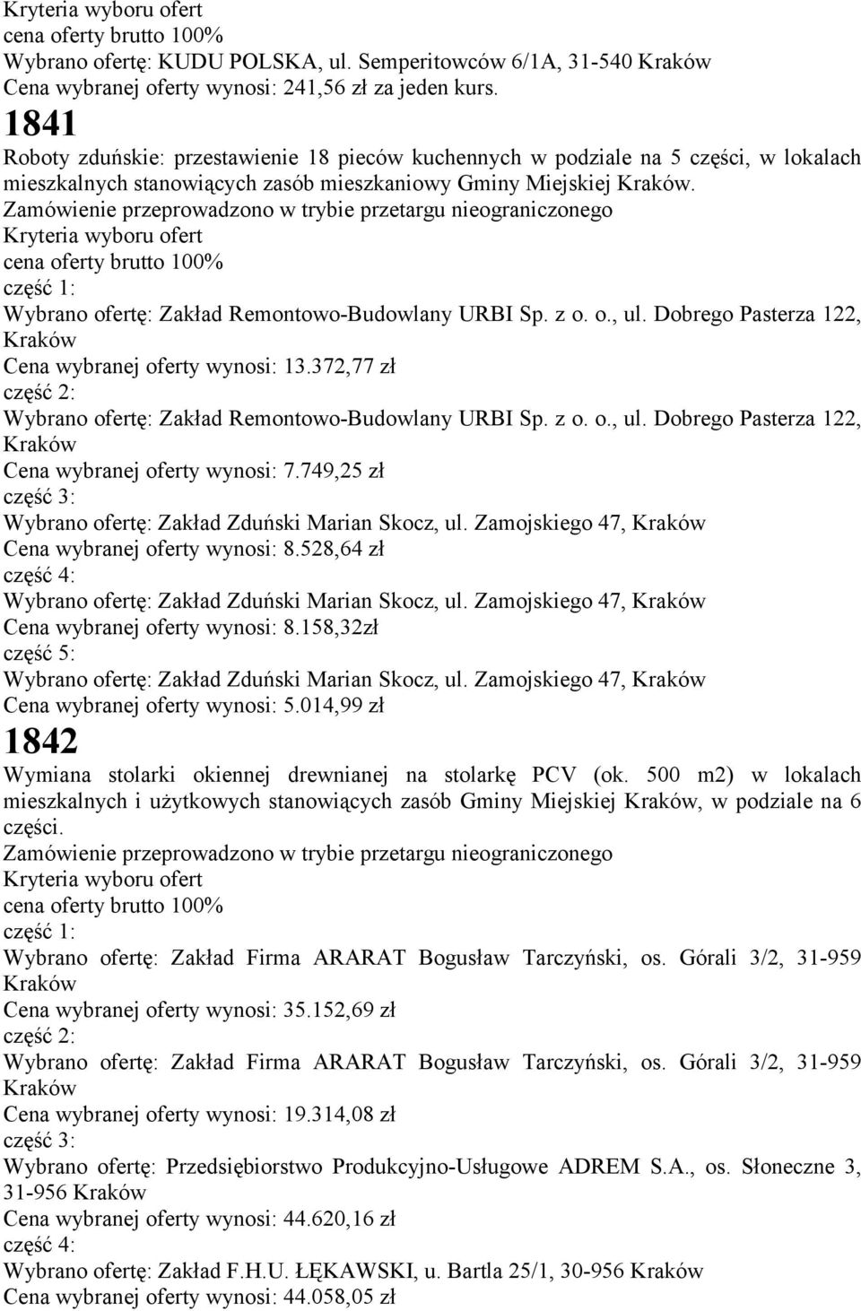 część 1: Wybrano ofertę: Zakład Remontowo-Budowlany URBI Sp. z o. o., ul. Dobrego Pasterza 122, Cena wybranej oferty wynosi: 13.372,77 zł część 2: Wybrano ofertę: Zakład Remontowo-Budowlany URBI Sp.