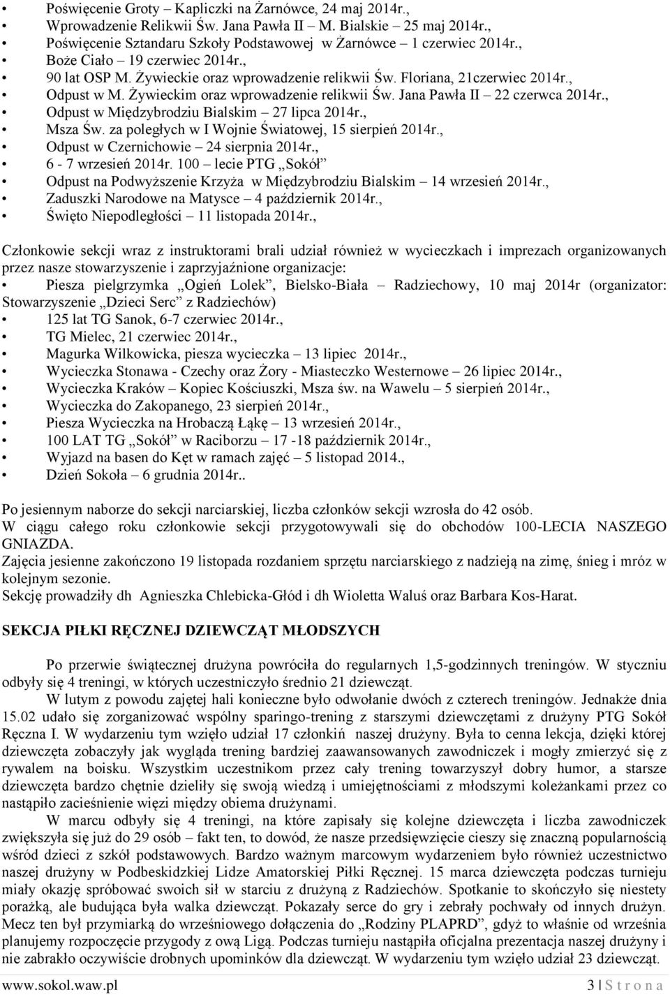 Jana Pawła II 22 czerwca 2014r., Odpust w Międzybrodziu Bialskim 27 lipca 2014r., Msza Św. za poległych w I Wojnie Światowej, 15 sierpień 2014r., Odpust w Czernichowie 24 sierpnia 2014r.