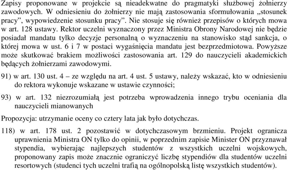 Rektor uczelni wyznaczony przez Ministra Obrony Narodowej nie będzie posiadał mandatu tylko decyzje personalną o wyznaczeniu na stanowisko stąd sankcja, o której mowa w ust.