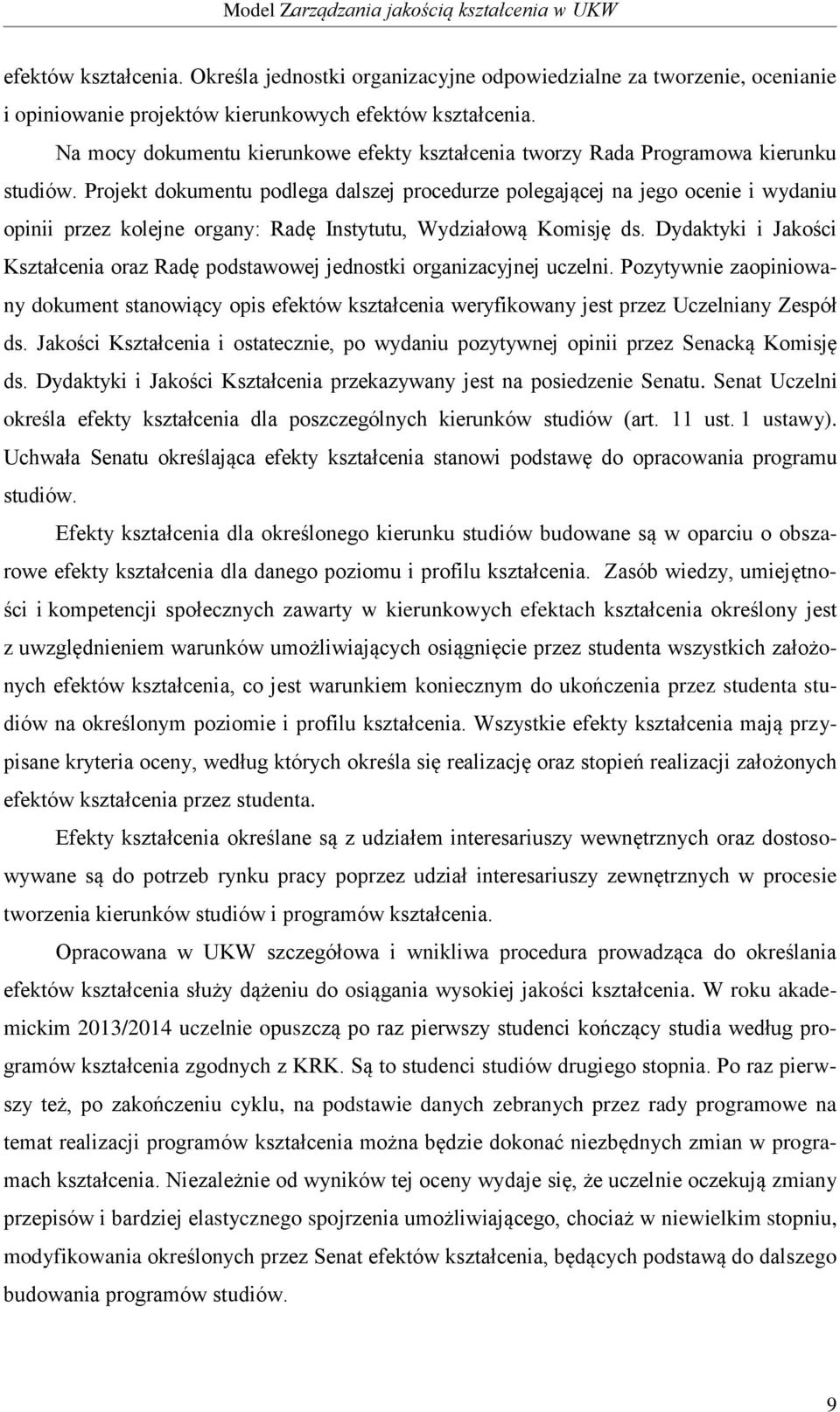 Projekt dokumentu podlega dalszej procedurze polegającej na jego ocenie i wydaniu opinii przez kolejne organy: Radę Instytutu, Wydziałową Komisję ds.