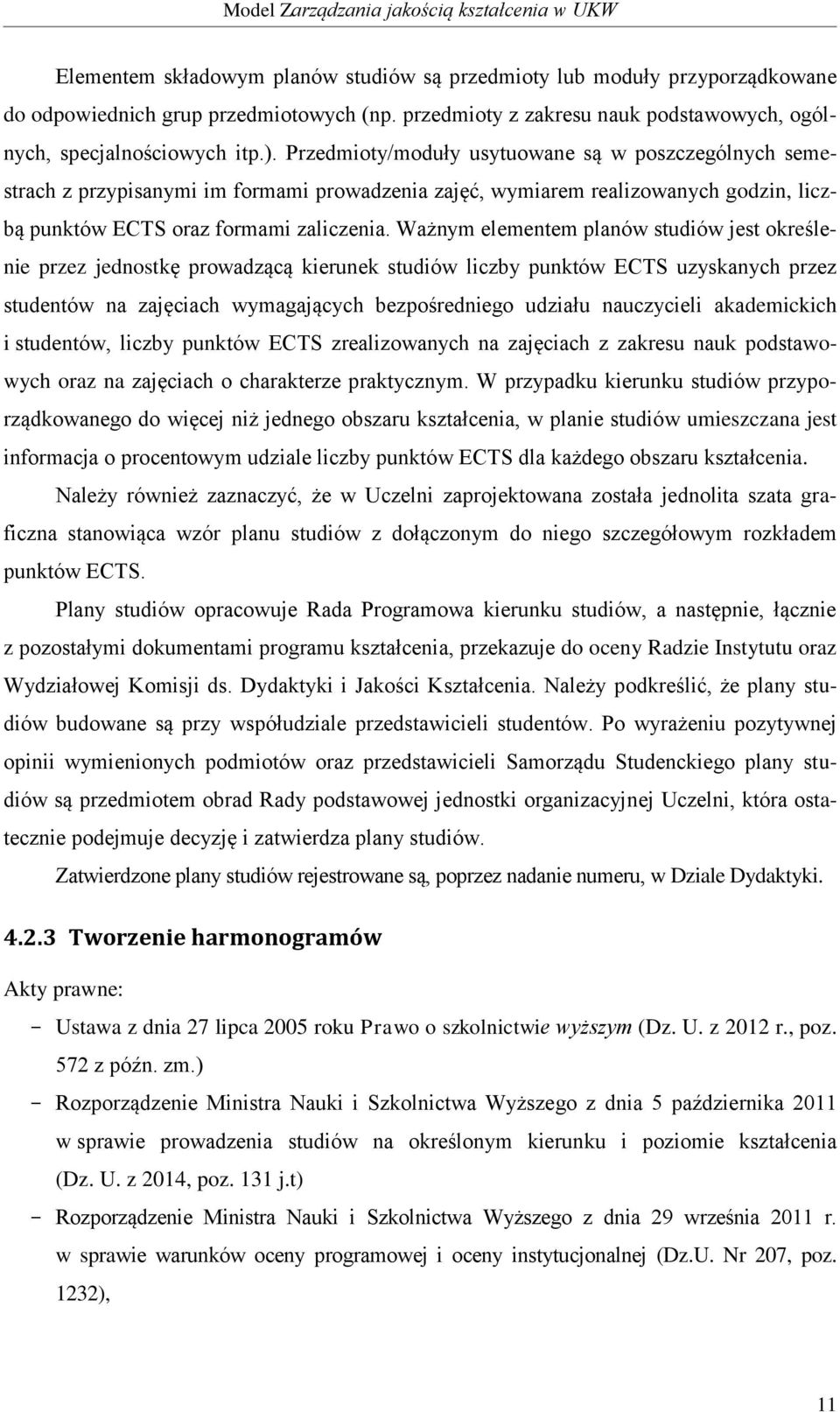 Ważnym elementem planów studiów jest określenie przez jednostkę prowadzącą kierunek studiów liczby punktów ECTS uzyskanych przez studentów na zajęciach wymagających bezpośredniego udziału nauczycieli