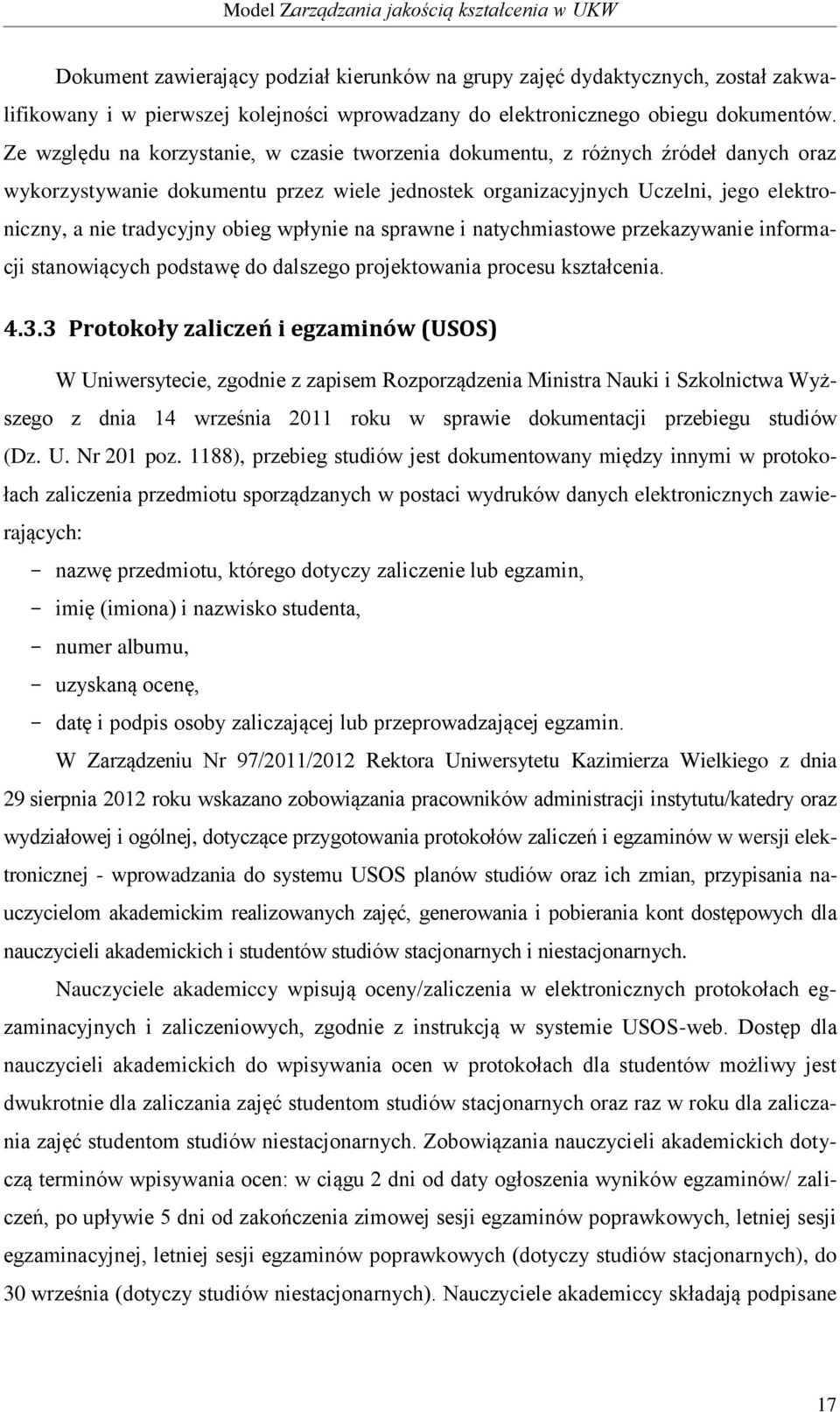 obieg wpłynie na sprawne i natychmiastowe przekazywanie informacji stanowiących podstawę do dalszego projektowania procesu kształcenia. 4.3.