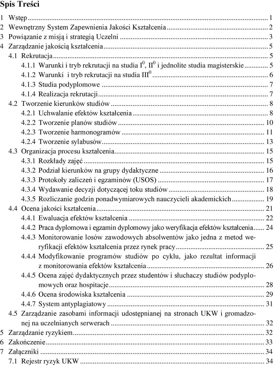 .. 10 4.2.3 Tworzenie harmonogramów... 11 4.2.4 Tworzenie sylabusów... 13 4.3 Organizacja procesu kształcenia... 15 4.3.1 Rozkłady zajęć... 15 4.3.2 Podział kierunków na grupy dydaktyczne... 16 4.3.3 Protokoły zaliczeń i egzaminów (USOS).