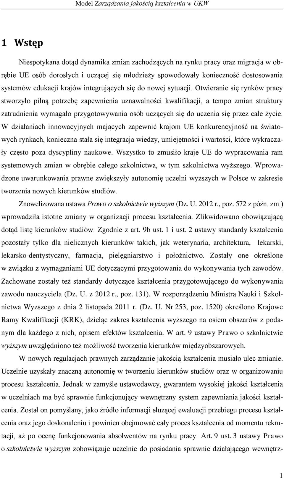 Otwieranie się rynków pracy stworzyło pilną potrzebę zapewnienia uznawalności kwalifikacji, a tempo zmian struktury zatrudnienia wymagało przygotowywania osób uczących się do uczenia się przez całe