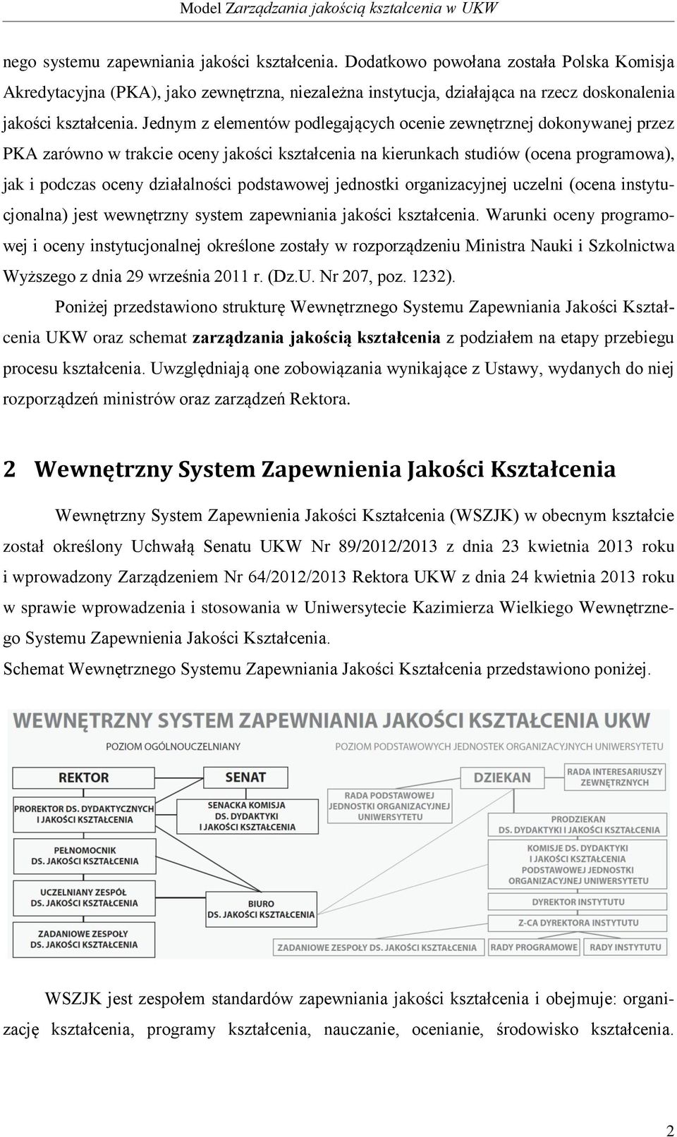 Jednym z elementów podlegających ocenie zewnętrznej dokonywanej przez PKA zarówno w trakcie oceny jakości kształcenia na kierunkach studiów (ocena programowa), jak i podczas oceny działalności