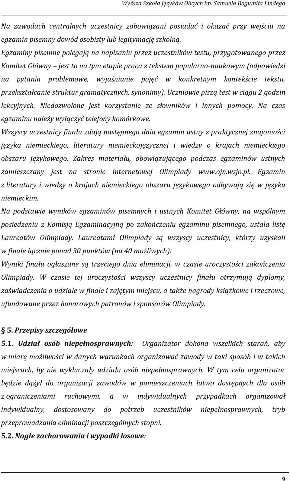 wyjaśnianie pojęć w konkretnym kontekście tekstu, przekształcanie struktur gramatycznych, synonimy). Uczniowie piszą test w ciągu 2 godzin lekcyjnych.