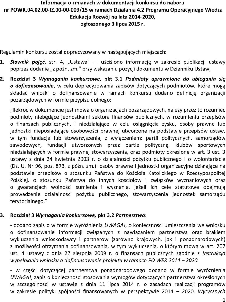 4, Ustawa uściślono informację w zakresie publikacji ustawy poprzez dodanie z późn. zm. przy wskazaniu pozycji dokumentu w Dzienniku Ustaw; 2. Rozdział 3 Wymagania konkursowe, pkt 3.