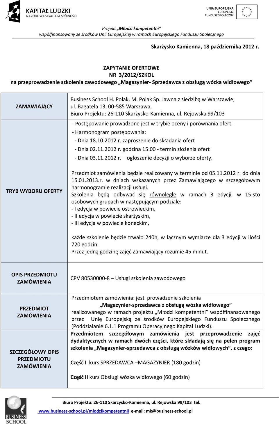 Jawna z siedzibą w Warszawie, ul. Bagatela 13, 00-585 Warszawa, Biuro Projektu: 26-110 Skarżysko-Kamienna, ul. Rejowska 99/103 - Postępowanie prowadzone jest w trybie oceny i porównania ofert.